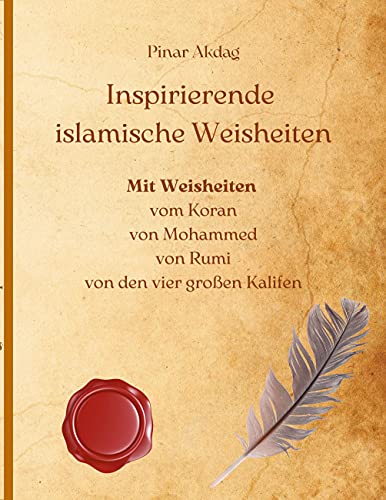 Inspirierende islamische Weisheiten: Mit Weisheiten aus dem Koran, von Mohammed, von Rumi, von den vier großen Kalifen von Books on Demand GmbH