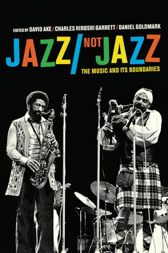Jazz/Not Jazz: The Music and Its Boundaries Jazz/Not Jazz: The Music and Its Boundaries von University of California Press