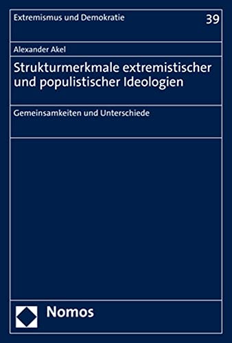 Strukturmerkmale extremistischer und populistischer Ideologien: Gemeinsamkeiten und Unterschiede (Extremismus und Demokratie)