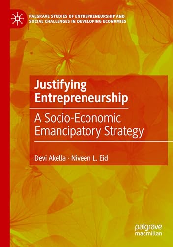 Justifying Entrepreneurship: A Socio-Economic Emancipatory Strategy (Palgrave Studies of Entrepreneurship and Social Challenges in Developing Economies) von Palgrave Macmillan