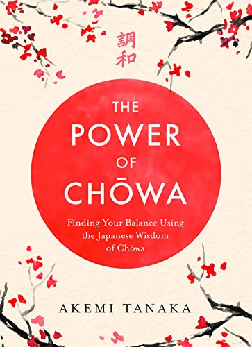 The Power of Chowa: Finding Your Balance Using the Japanese Wisdom of Chowa von Headline Home