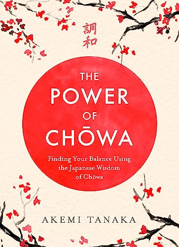 The Power of Chowa: Finding Your Balance Using the Japanese Wisdom of Chowa