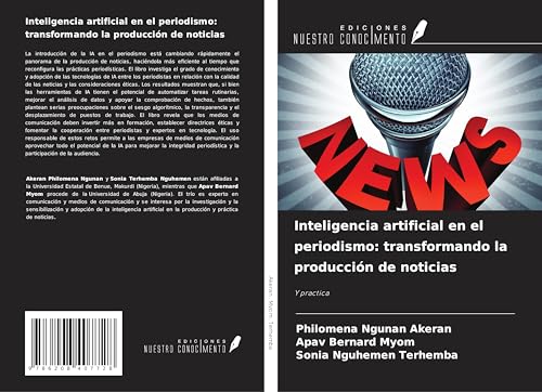 Inteligencia artificial en el periodismo: transformando la producción de noticias: Y practica von Ediciones Nuestro Conocimiento