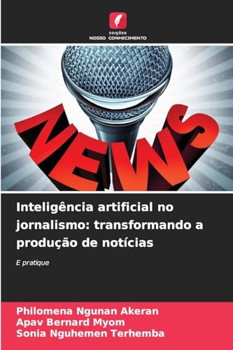 Inteligência artificial no jornalismo: transformando a produção de notícias: E pratique von Edições Nosso Conhecimento