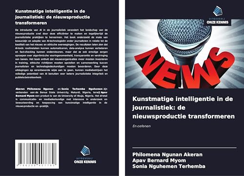 Kunstmatige intelligentie in de journalistiek: de nieuwsproductie transformeren: En oefenen von Uitgeverij Onze Kennis