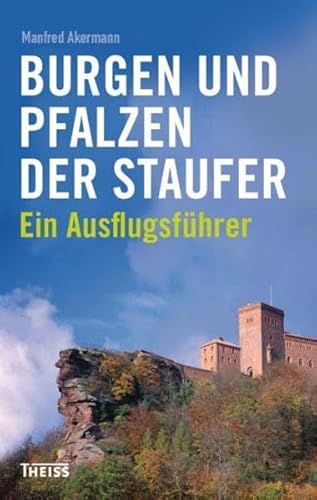 Burgen und Pfalzen der Staufer: Ein Ausflugsführer