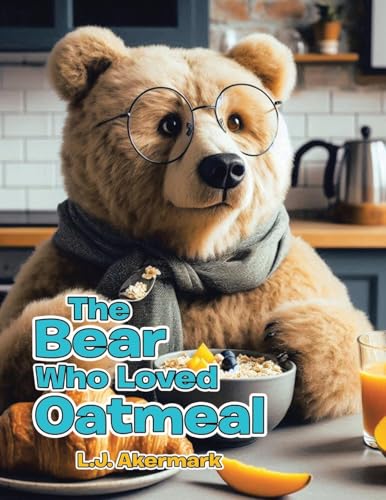 The Bear Who Loved Oatmeal von Balboa Press