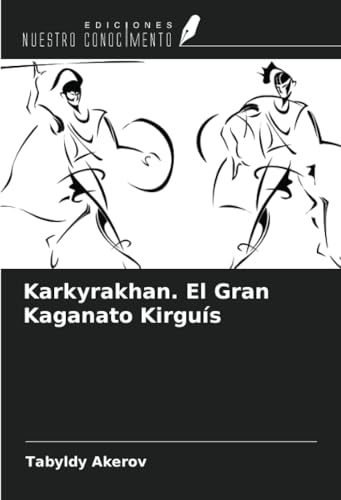 Karkyrakhan. El Gran Kaganato Kirguís von Ediciones Nuestro Conocimiento