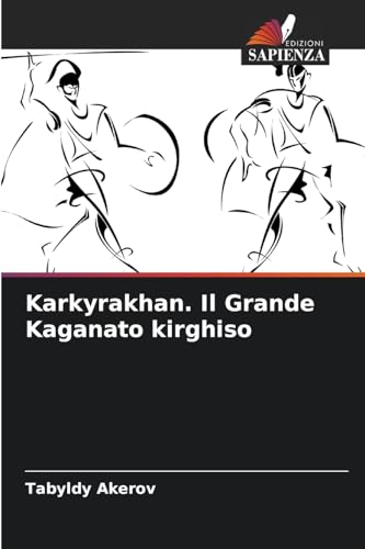 Karkyrakhan. Il Grande Kaganato kirghiso von Edizioni Sapienza