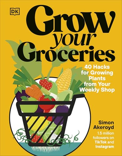 Grow Your Groceries: 40 Hacks for Growing Plants from Your Weekly Shop: A SUNDAY TIMES BESTSELLER von DK