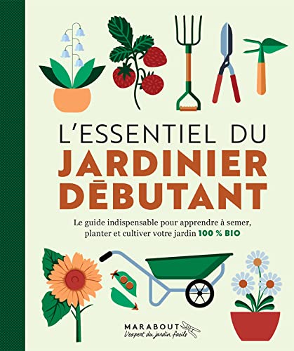 L'essentiel du jardinier débutant: Nouvelle édition