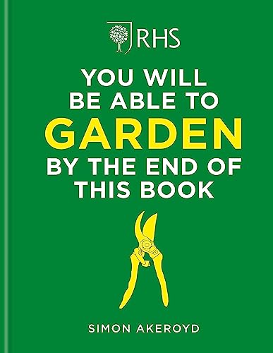 RHS You Will Be Able to Garden By the End of This Book: A foolproof step-by-step guide to gardening von Mitchell Beazley