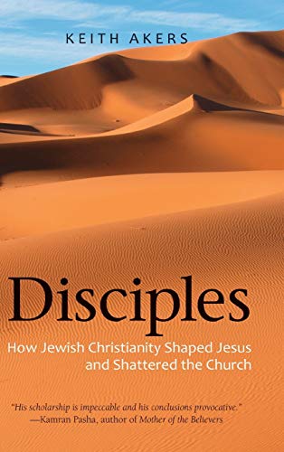 Disciples: How Jewish Christianity Shaped Jesus and Shattered the Church von Apocryphile Press