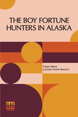 The Boy Fortune Hunters In Alaska von Lector House
