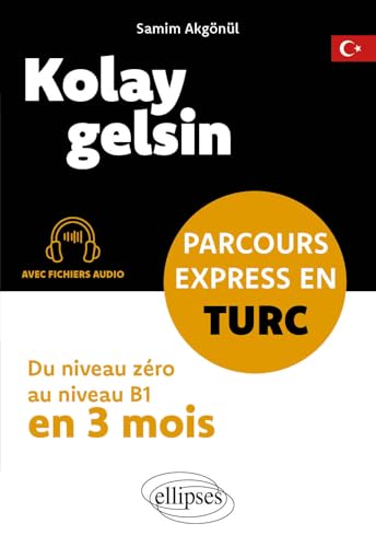 Kolay gelsin. Parcours express en turc: Du niveau zéro au niveau B1 en 3 mois (avec fichiers audio) von ELLIPSES