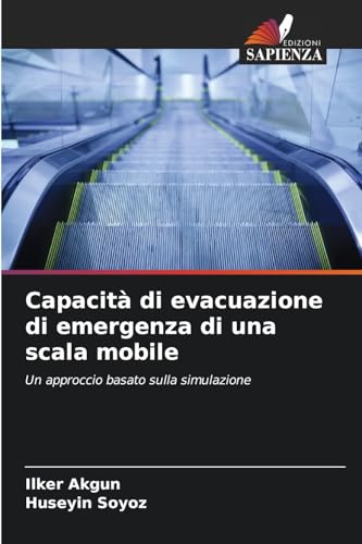 Capacità di evacuazione di emergenza di una scala mobile: Un approccio basato sulla simulazione von Edizioni Sapienza