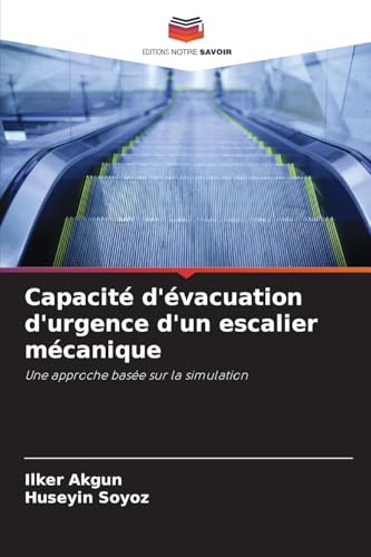 Capacité d'évacuation d'urgence d'un escalier mécanique: Une approche basée sur la simulation von Editions Notre Savoir