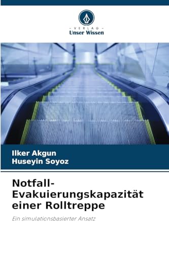 Notfall-Evakuierungskapazität einer Rolltreppe: Ein simulationsbasierter Ansatz von Verlag Unser Wissen