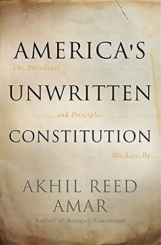America's Unwritten Constitution: The Precedents and Principles We Live By von Basic Books