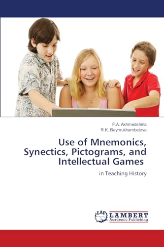 Use of Mnemonics, Synectics, Pictograms, and Intellectual Games: in Teaching History von LAP LAMBERT Academic Publishing