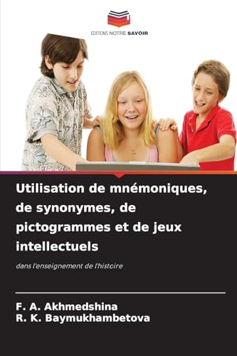 Utilisation de mnémoniques, de synonymes, de pictogrammes et de jeux intellectuels: dans l'enseignement de l'histoire von Editions Notre Savoir