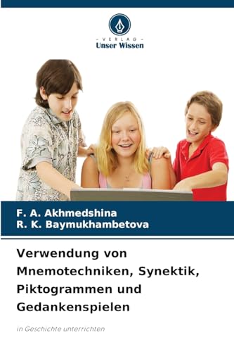 Verwendung von Mnemotechniken, Synektik, Piktogrammen und Gedankenspielen: in Geschichte unterrichten von Verlag Unser Wissen