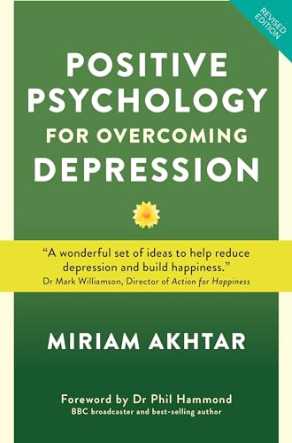 Positive Psychology For Overcoming Depression: Self-help Strategies to Build Strength, Resilience and Sustainable Happiness Positive Psychology For Overcoming Depression: Self-help Strategies to Build Strength, Resilience and Sustainable Happiness von Watkins Publishing