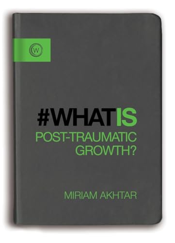 What is Post-Traumatic Growth?: The Journey from Adversity to Growth von Watkins Publishing