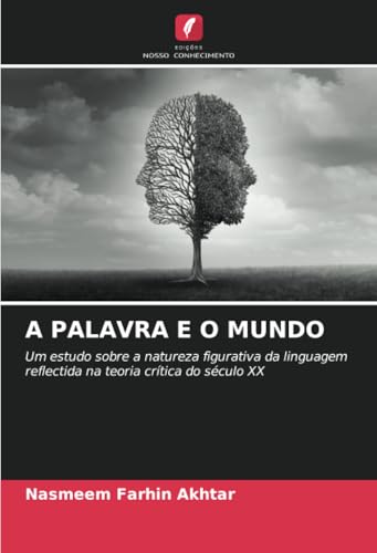 A PALAVRA E O MUNDO: Um estudo sobre a natureza figurativa da linguagem reflectida na teoria crítica do século XX von Edições Nosso Conhecimento