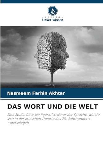 DAS WORT UND DIE WELT: Eine Studie über die figurative Natur der Sprache, wie sie sich in der kritischen Theorie des 20. Jahrhunderts widerspiegelt von Verlag Unser Wissen