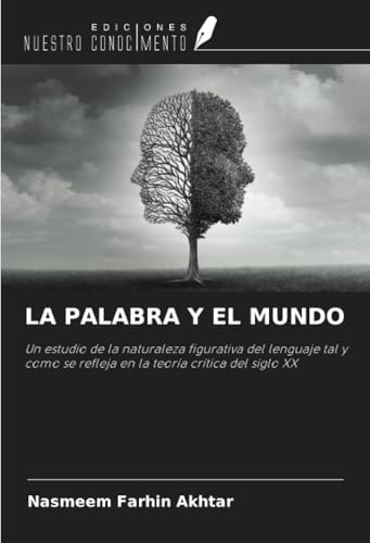 LA PALABRA Y EL MUNDO: Un estudio de la naturaleza figurativa del lenguaje tal y como se refleja en la teoría crítica del siglo XX von Ediciones Nuestro Conocimiento