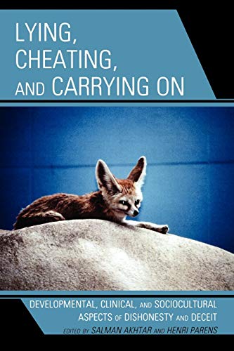 Lying, Cheating, and Carrying On: Developmental, Clinical, and Sociocultural Aspects of Dishonesty and Deceit: Development, Clinical, and ... of Dishonesty and Deceit (Margaret Mahler)