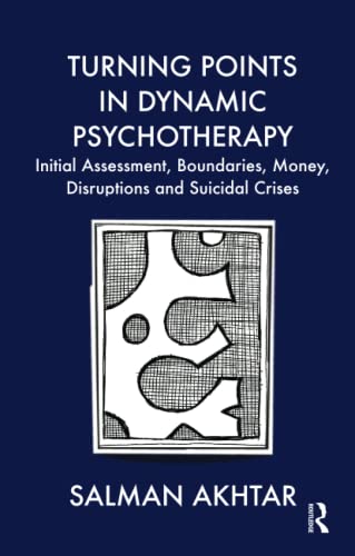 Turning Points in Dynamic Psychotherapy: Initial Assessment, Boundaries, Money, Disruptions and Suicidal Crises