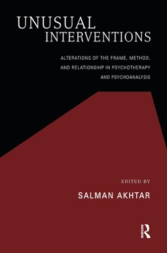 Unusual Interventions: Alterations of the Frame, Method, and Relationship in Psychotherapy and Psychoanalysis