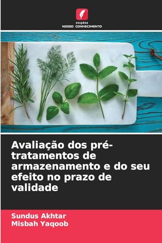 Avaliação dos pré-tratamentos de armazenamento e do seu efeito no prazo de validade von Edições Nosso Conhecimento