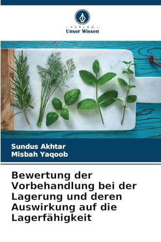 Bewertung der Vorbehandlung bei der Lagerung und deren Auswirkung auf die Lagerfähigkeit von Verlag Unser Wissen