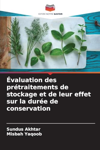 Évaluation des prétraitements de stockage et de leur effet sur la durée de conservation von Editions Notre Savoir