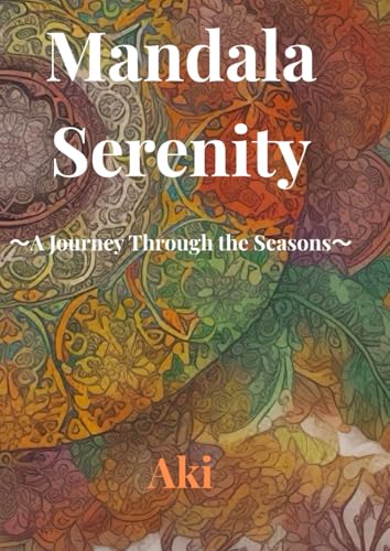 Mandala Serenity: A Journey Through the Seasons Mandala Serenity: A Journey Through the Seasons von Independently published