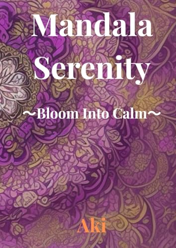 Mandala Serenity: Bloom Into Calm Mandala Serenity: Bloom Into Calm von Independently published