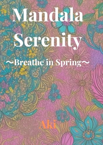 Mandala Serenity: Breathe in Spring Mandala Serenity: Breathe in Spring von Independently published