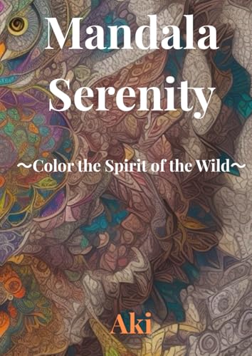 Mandala Serenity: Color the Spirit of the Wild Mandala Serenity: Color the Spirit of the Wild von Independently published
