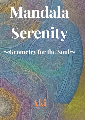 Mandala Serenity: Geometry for the Soul Mandala Serenity: Geometry for the Soul von Independently published