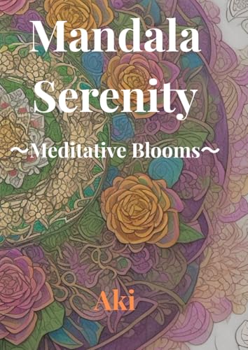 Mandala Serenity: Meditative Blooms Mandala Serenity: Meditative Blooms von Independently published