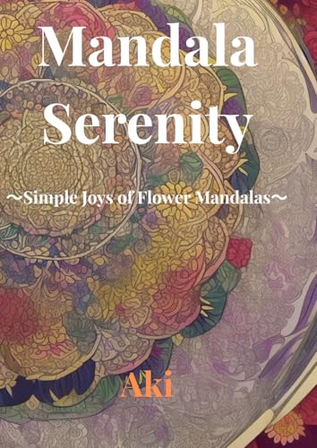 Mandala Serenity: Simple Joys of Flower Mandalas Mandala Serenity: Simple Joys of Flower Mandalas von Independently published