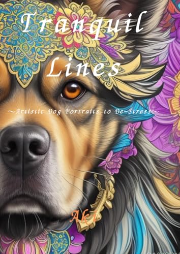 Tranquil Lines: Artistic Dog Portraits to De-Stress Tranquil Lines: Artistic Dog Portraits to De-Stress von Independently published