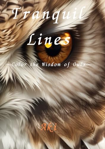 Tranquil Lines: Color the Wisdom of Owls Tranquil Lines: Color the Wisdom of Owls von Independently published