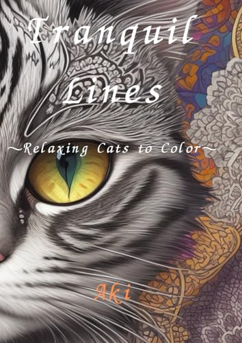 Tranquil Lines: Relaxing Cats to Color Tranquil Lines: Relaxing Cats to Color von Independently published
