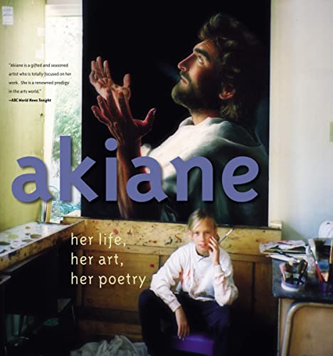 Akiane: Her Life, Her Art, Her Poetry: Her Life, Her Art, Her Poetry von Thomas Nelson