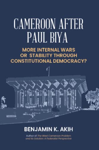 Cameroon after Paul Biya: More internal wars or stability through constitutional democracy? von Freedom Pragmatics