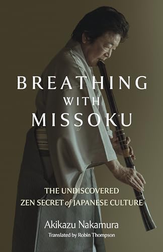 Breathing with Missoku: The Undiscovered Zen Secret of Japanese Culture von O-Books